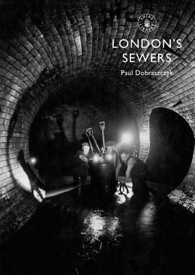 London's Sewers by Paul Dobraszczyk