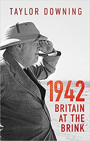 1942: Britain at the Brink  by Taylor Downing