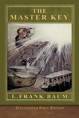 The Master Key (Illustrated First Edition): 100th Anniversary Edition by L. Frank Baum