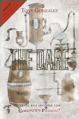 The Dare: Can You Walk Away from Your Poisonous Passion? by Tony Gonzalez