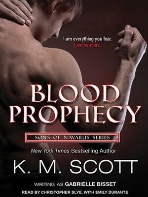 Blood Prophecy: With the Short Stories Forbidden Fruit and His Love by K.M. Scott, Gabrielle Bisset