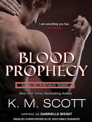 Blood Prophecy: With the Short Stories Forbidden Fruit and His Love by Gabrielle Bisset, K.M. Scott