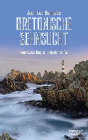 Bretonische Sehnsucht: Kommissar Dupins dreizehnter Fall by Jean-Luc Bannalec