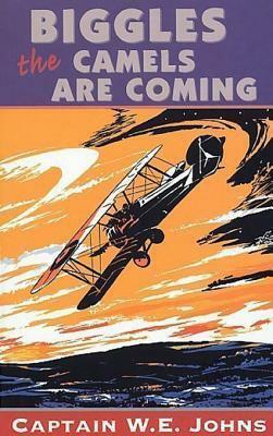 Biggles: The Camels Are Coming by W.E. Johns, W.E. Johns