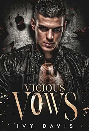 Vicious Vows: An Arranged Marriage Mafia Romance by Ivy Davis