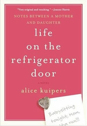 Life on the Refrigerator Door: Notes Between a Mother and Daughter, a novel by Alice Kuipers