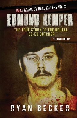 Edmund Kemper: The True Story of The Brutal Co-ed Butcher by Ryan Becker, True Crime Seven