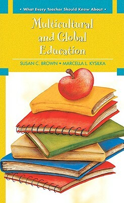 Multicultural and Global Education by Marcella L. Kysilka, Susan C. Brown