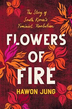 Flowers of Fire by Hawon Jung