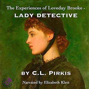 The Experiences of Loveday Brooke, Lady Detective by Catherine Louisa Pirkis