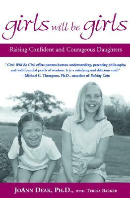 Girls Will Be Girls: Raising Confident and Courageous Daughters by Teresa Barker, Joann Deak