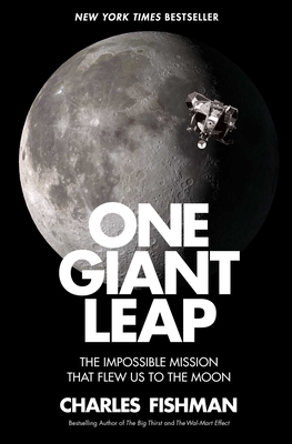 One Giant Leap: The Impossible Mission That Flew Us to the Moon by Charles Fishman