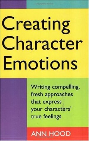 Creating Character Emotions by Ann Hood