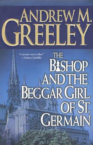 The Bishop And The Beggar Girl Of St. Germain by Andrew M. Greeley, Andrew M. Greeley