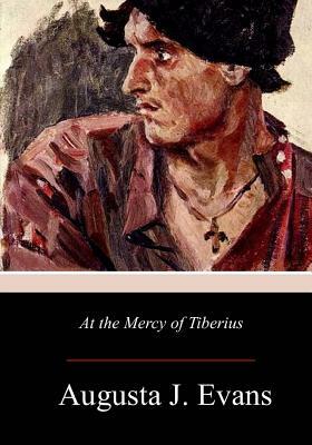 At the Mercy of Tiberius by Augusta J. Evans