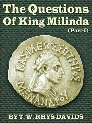 The Questions Of King Milinda - Part I by T.W. Rhys Davids