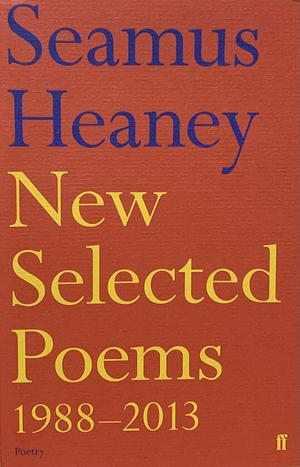 New Selected Poems 1988-2013 by Seamus Heaney