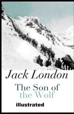 The Son of the Wolf illustrated by Jack London