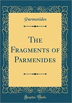 The Fragments of Parmenides by Parmenides