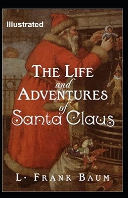 The Life and Adventures of Santa Claus Illustrated by L. Frank Baum