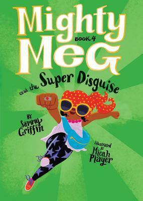 Mighty Meg 4: Mighty Meg and the Super Disguise by Sammy Griffin