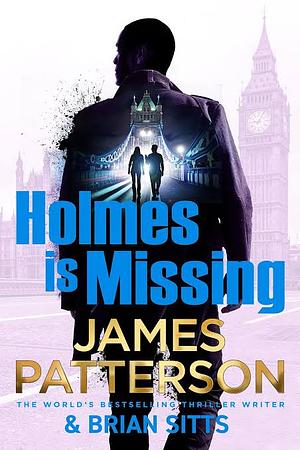 Holmes Is Missing by James Patterson, Brian Sitts