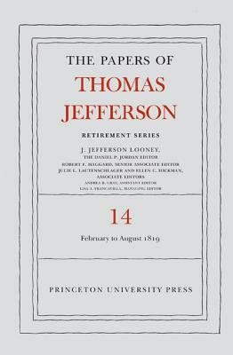 The Papers of Thomas Jefferson: Retirement Series, Volume 14: 1 February to 31 August 1819 by Thomas Jefferson