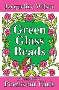 Green Glass Beads: Poems for Girls by Jacqueline Wilson