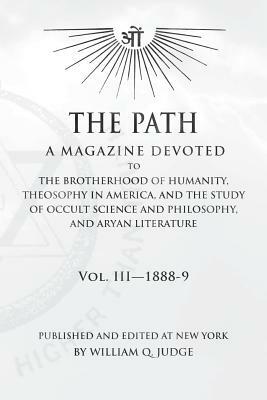 The Path: Volume 3: A Magazine Dedicated to the Brotherhood of Humanity, Theosophy in America, and the Study of Occult Science a by William Quan Judge