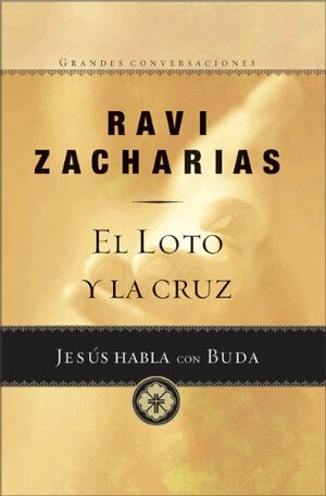 Lotus and the Cross, The: Jesus talked with Buda by Ravi Zacharias