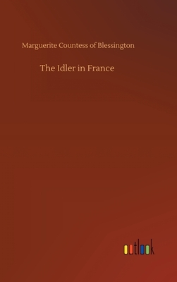 The Idler in France by Marguerite Countess of Blessington