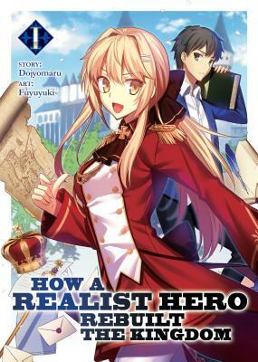 How a Realist Hero Rebuilt the Kingdom, Vol. 1 by Dojyomaru