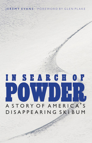 In Search of Powder: A Story of America's Disappearing Ski Bum by Glen Plake, Jeremy Evans