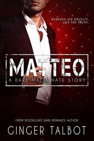Matteo: A Dark Mafia Hate Story by Ginger Talbot