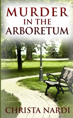 Murder in the Arboretum: Cold Creek #2 by Christa Nardi