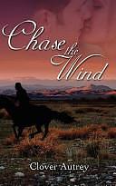 Chase the Wind by Clover Autrey