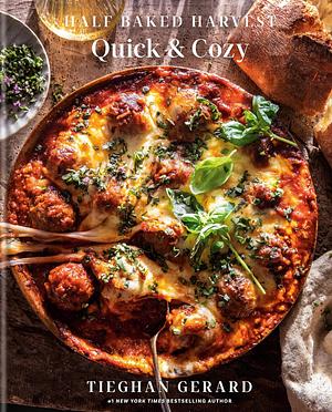 Half Baked Harvest Quick &amp; Cozy: A Cookbook by Tieghan Gerard