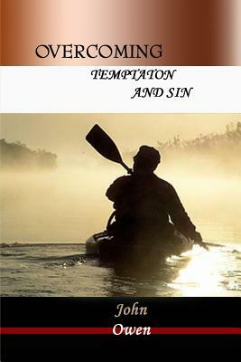 Overcoming Temptation and Sin by John Owen, Terry Kulakowski