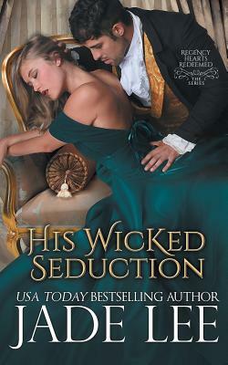 His Wicked Seduction (Regency Hearts Redeemed Series, Book 2) by Jade Lee