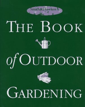 SmithHawken: The Book of Outdoor Gardening by Smith &amp; Hawken, Jim Anderson