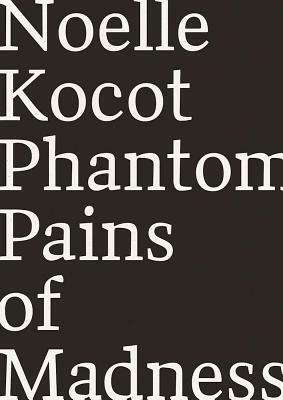 Phantom Pains of Madness by Noelle Kocot