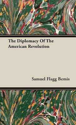 The Diplomacy of the American Revolution by Samuel Flagg Bemis
