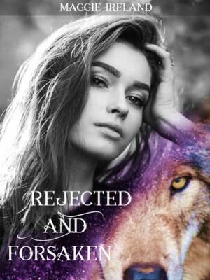 Rejected and Forsaken by Maggie Ireland