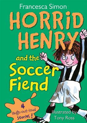 Horrid Henry and the Soccer Fiend by Francesca Simon