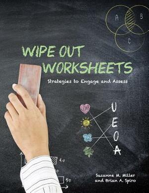 Wipe Out Worksheets: Strategies to Engage and Assess by Suzanne M. Miller, Brian a. Spiro