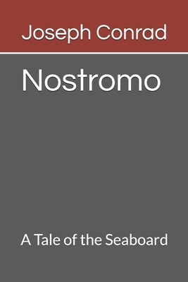 Nostromo A Tale of the Seaboard by Joseph Conrad