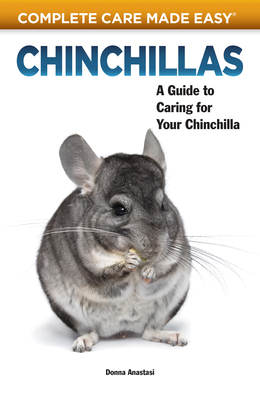 Chinchillas: A Guide to Caring for Your Chinchilla by Donna Anastasi