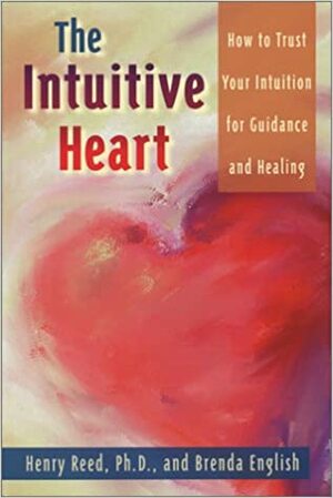 The Intuitive Heart: How to Trust Your Intuition for Guidance and Healing by Brenda English, Henry Reed