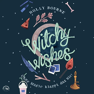 Witchy Wishes--Ohne Magie klappt das nie by Holly Bourne