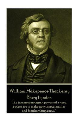 William Makepeace Thackeray - Barry Lyndon: The two most engaging powers of a good author are to make new things familiar and familiar things new. by William Makepeace Thackeray